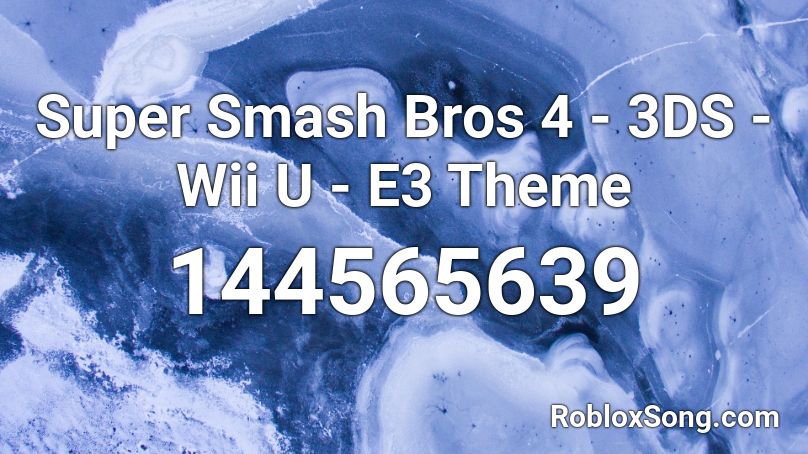 Super Smash Bros 4 - 3DS - Wii U - E3 Theme Roblox ID