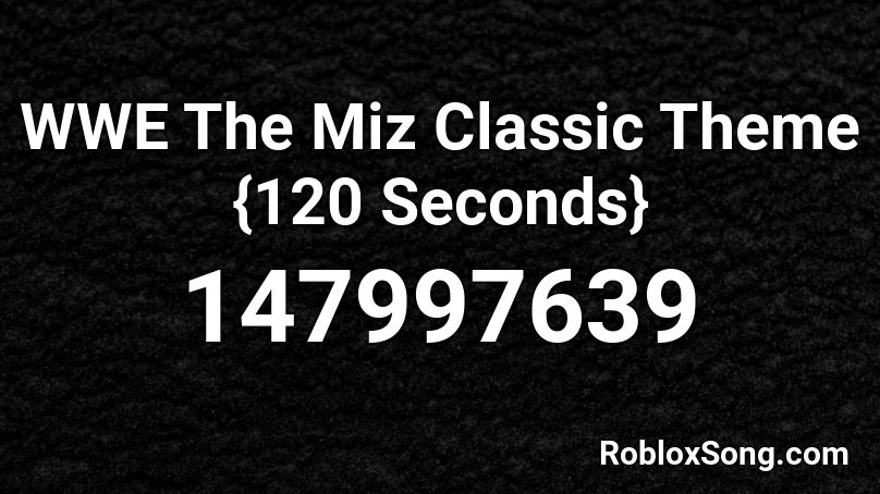 WWE The Miz Classic Theme {120 Seconds} Roblox ID