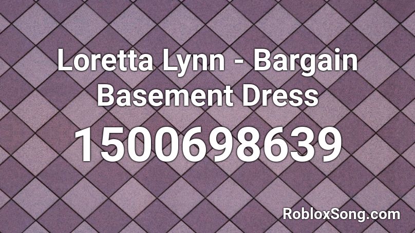 Loretta Lynn - Bargain Basement Dress Roblox ID