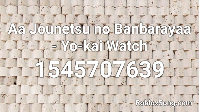 Aa Jounetsu no Banbarayaa - Yo-kai Watch Roblox ID