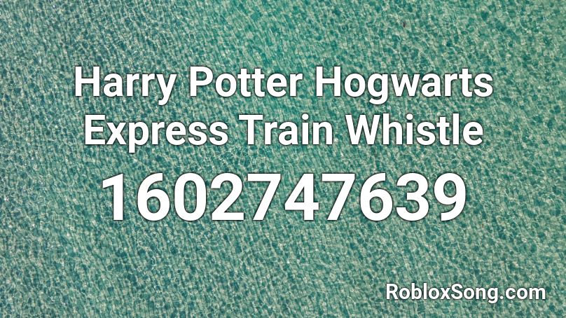Harry Potter Hogwarts Express Train Whistle Roblox ID