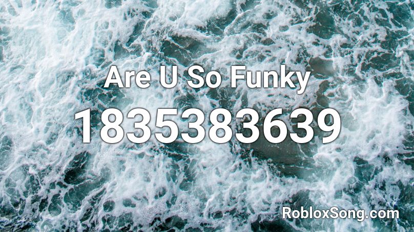 Are U So Funky Roblox ID