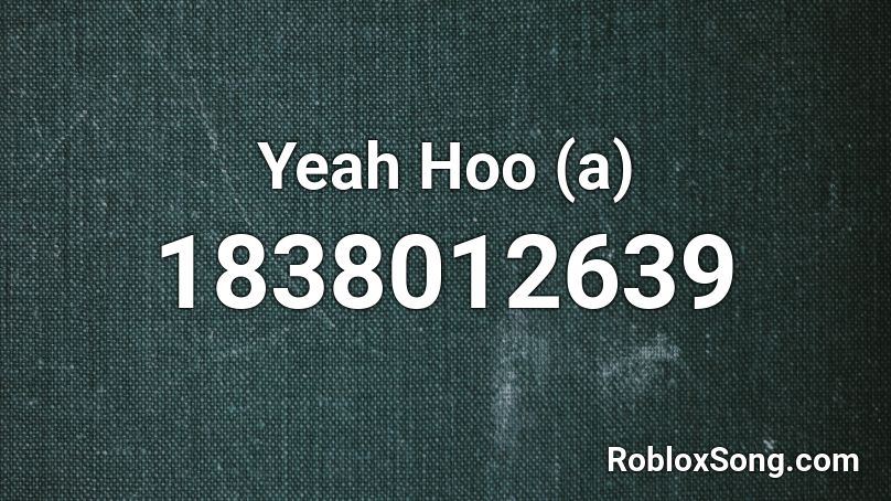 Yeah Hoo (a) Roblox ID