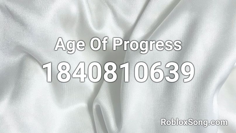 Age Of Progress Roblox ID