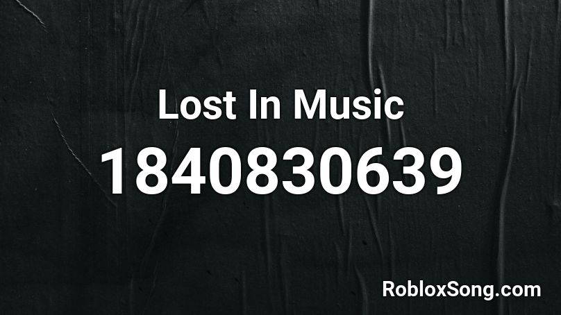 Lost In Music Roblox ID