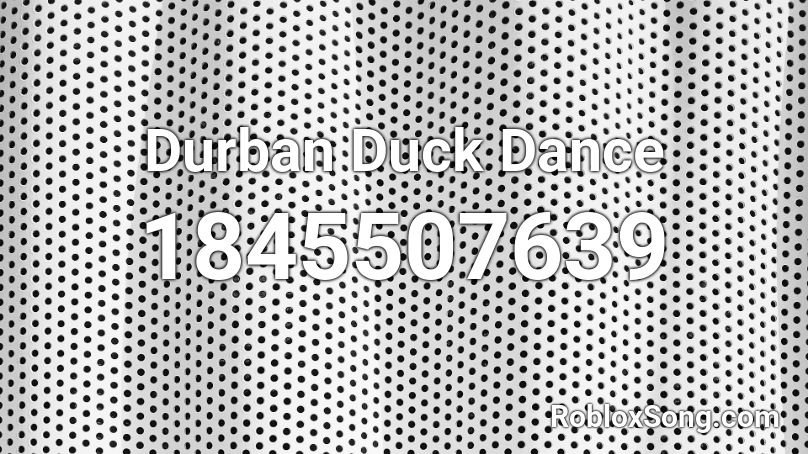 Durban Duck Dance Roblox ID