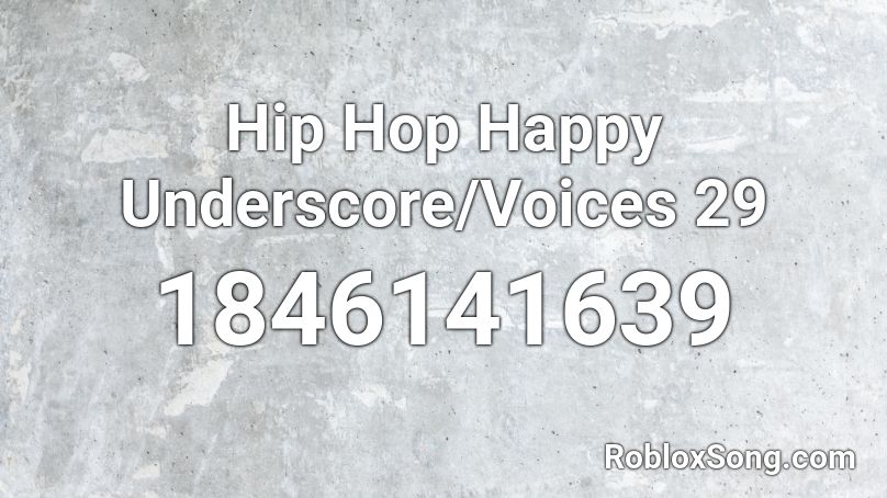 Hip Hop Happy Underscore/Voices 29 Roblox ID