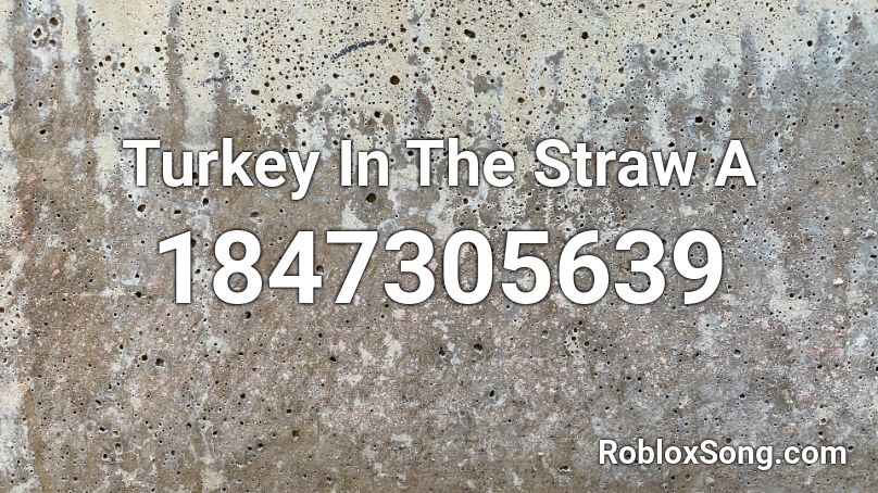 Turkey In The Straw A Roblox ID