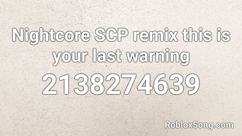 Nightcore SCP remix this is your last warning Roblox ID