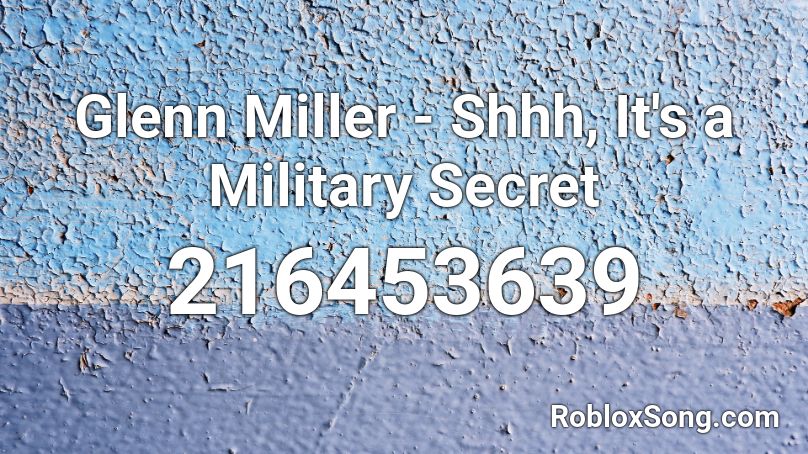 Glenn Miller - Shhh, It's a Military Secret Roblox ID