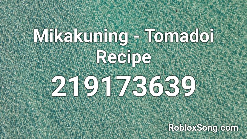 Mikakuning - Tomadoi Recipe Roblox ID