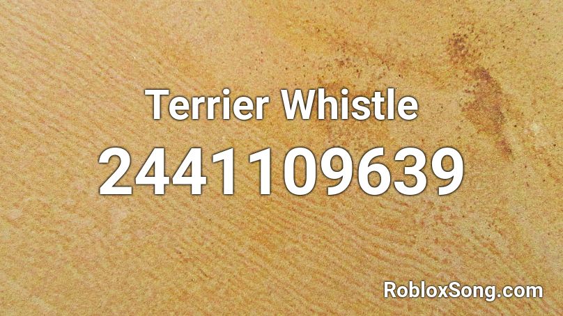Terrier Whistle Roblox ID