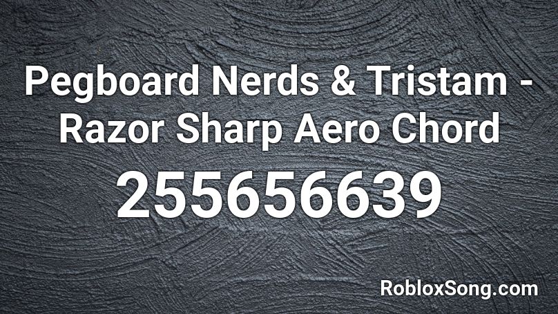 Pegboard Nerds & Tristam - Razor Sharp Aero Chord Roblox ID