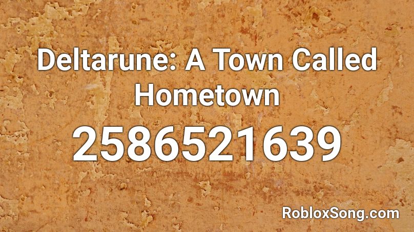 Deltarune: A Town Called Hometown Roblox ID