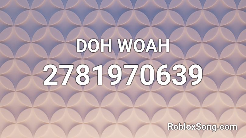 DOH WOAH Roblox ID