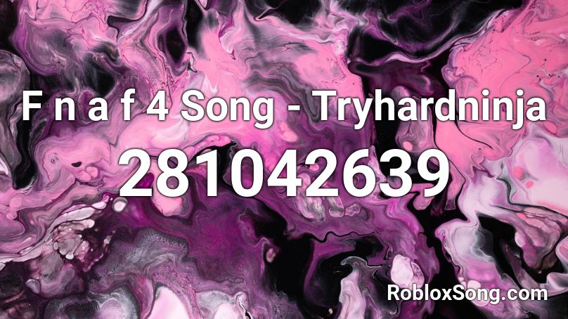 F n a f 4 Song - Tryhardninja Roblox ID