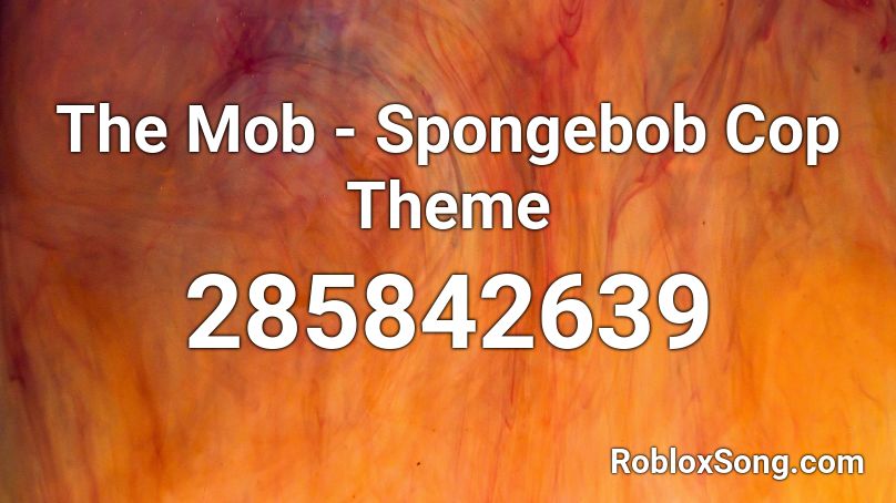 The Mob - Spongebob Cop Theme Roblox ID
