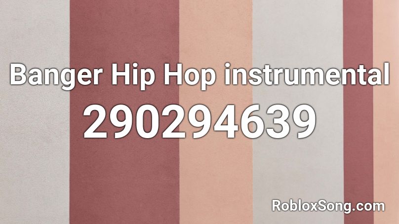 Banger Hip Hop instrumental Roblox ID