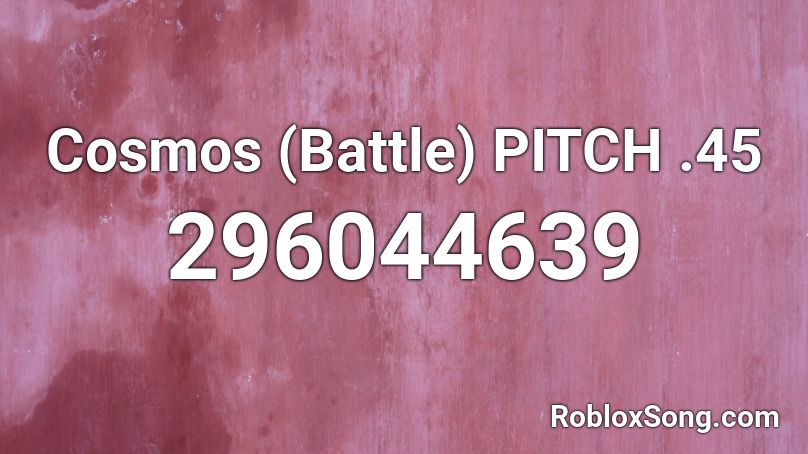 Cosmos (Battle) PITCH .45 Roblox ID