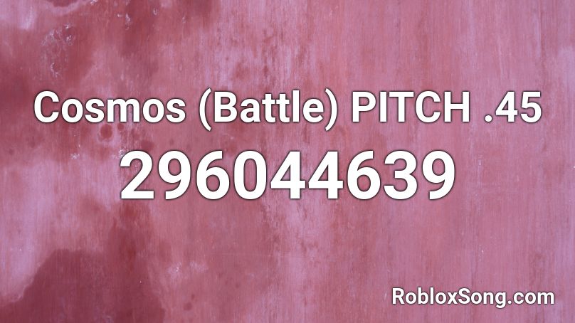 Cosmos (Battle) PITCH .45 Roblox ID