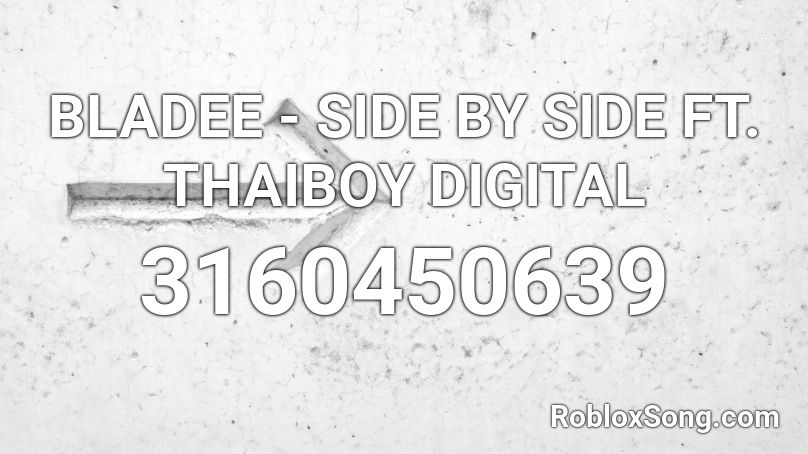 BLADEE - SIDE BY SIDE FT. THAIBOY DIGITAL Roblox ID