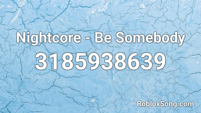 Nightcore - Be Somebody Roblox ID