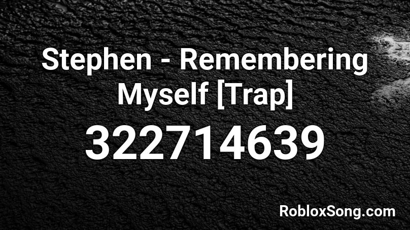 Stephen - Remembering Myself [Trap] Roblox ID