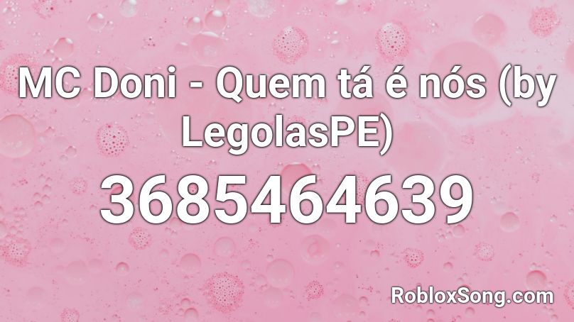 MC Doni - Quem tá é nós (by LegolasPE) Roblox ID