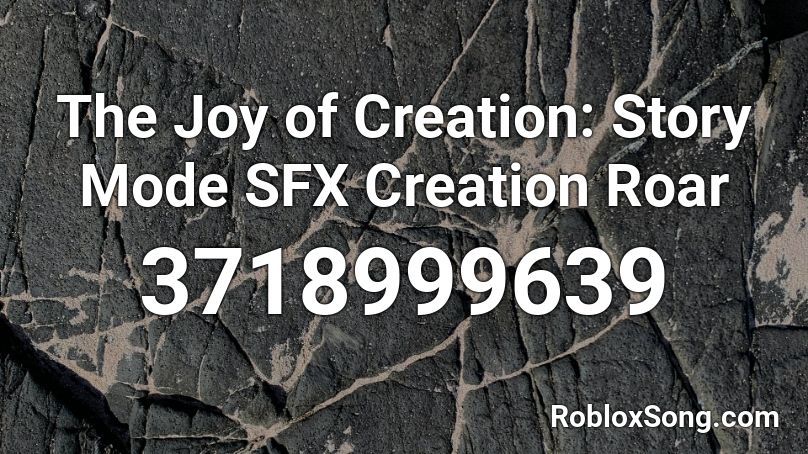 The Joy of Creation: Story Mode SFX Creation Roar Roblox ID