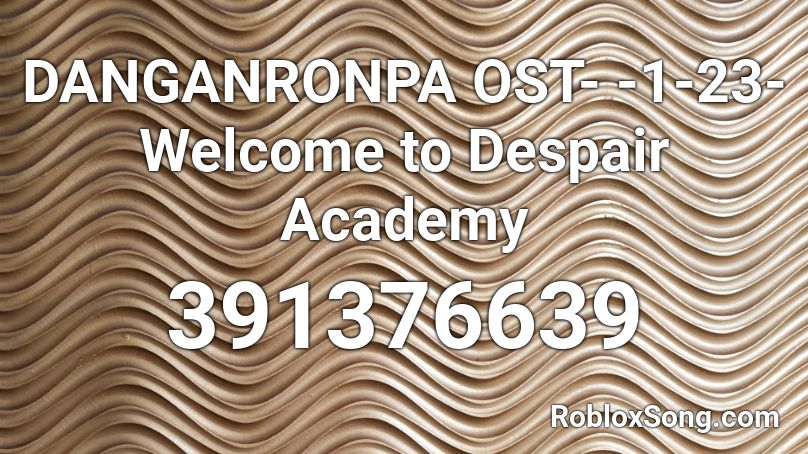 DANGANRONPA OST- -1-23- Welcome to Despair Academy Roblox ID