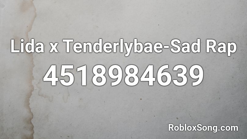 Lida x Tenderlybae-Sad Rap Roblox ID