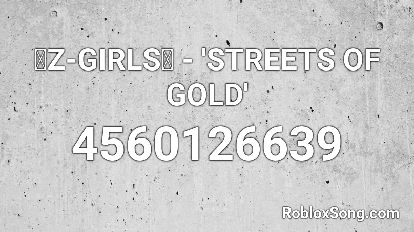 💜Z-GIRLS💜 - 'STREETS OF GOLD' Roblox ID