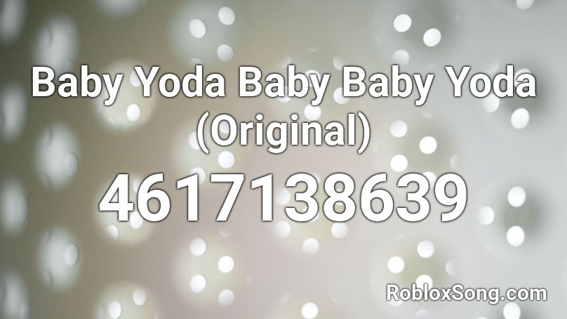Baby Yoda Baby Baby Yoda Original Roblox Id Roblox Music Codes - baby yoda roblox id code