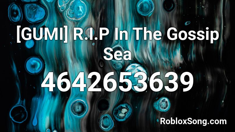 [GUMI] R.I.P In The Gossip Sea Roblox ID