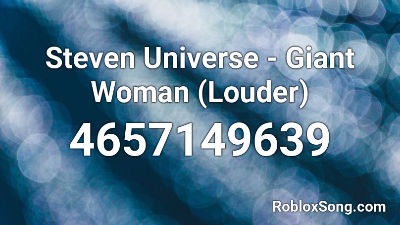 Steven Universe - Giant Woman (Louder) Roblox ID