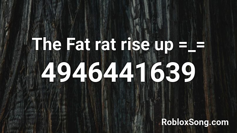 The Fat rat rise up =_= Roblox ID