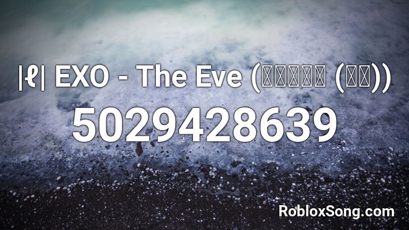 |ℓ| EXO - The Eve (전야 (前夜)) Roblox ID