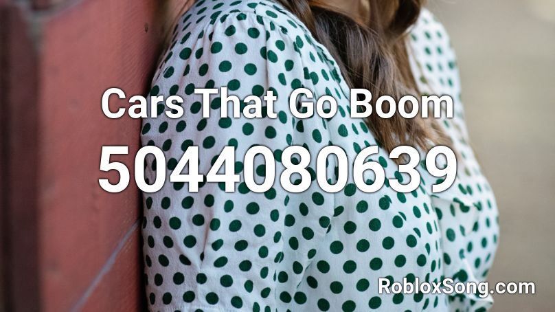 Cars That Go Boom Roblox ID