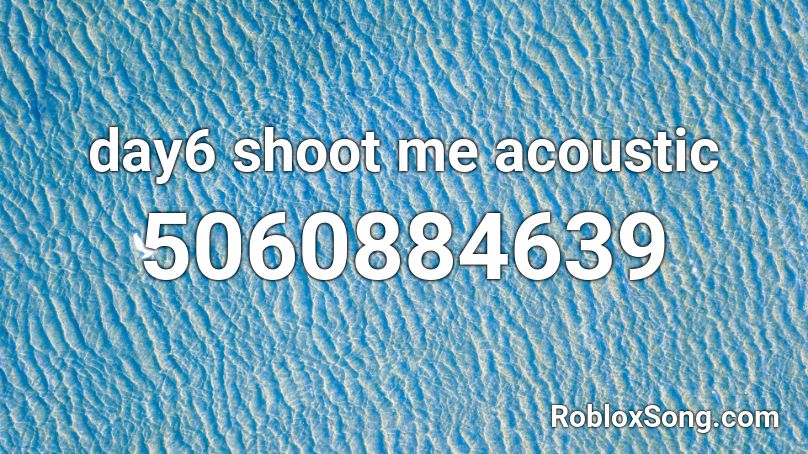 day6 shoot me acoustic Roblox ID