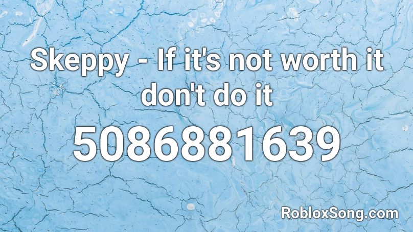 Skeppy - If it's not worth it don't do it Roblox ID