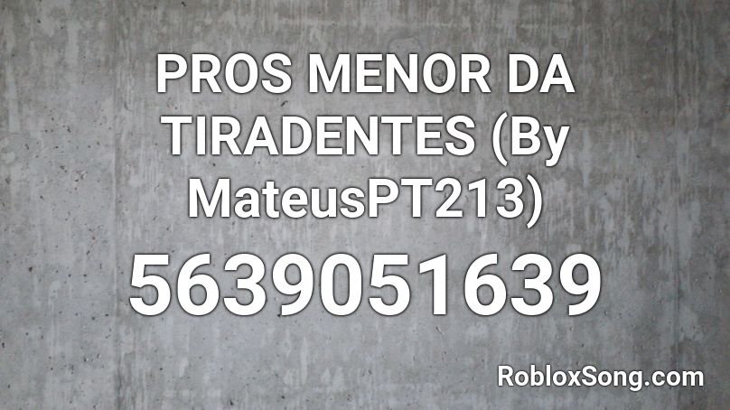 PROS MENOR DA TIRADENTES (By MateusPT213) Roblox ID