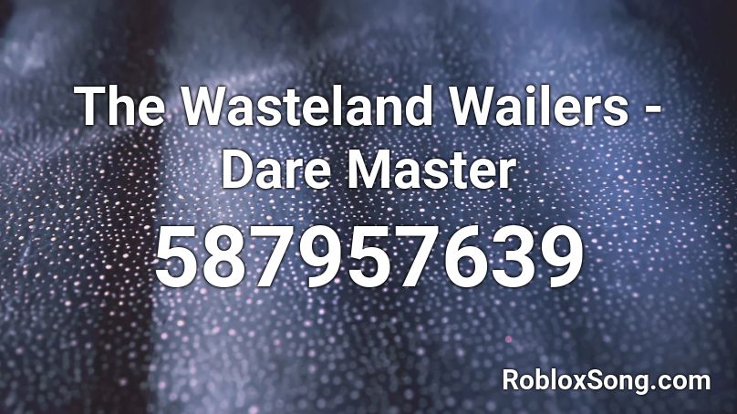 The Wasteland Wailers - Dare Master Roblox ID