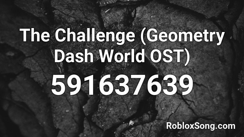 The Challenge (Geometry Dash World OST) Roblox ID