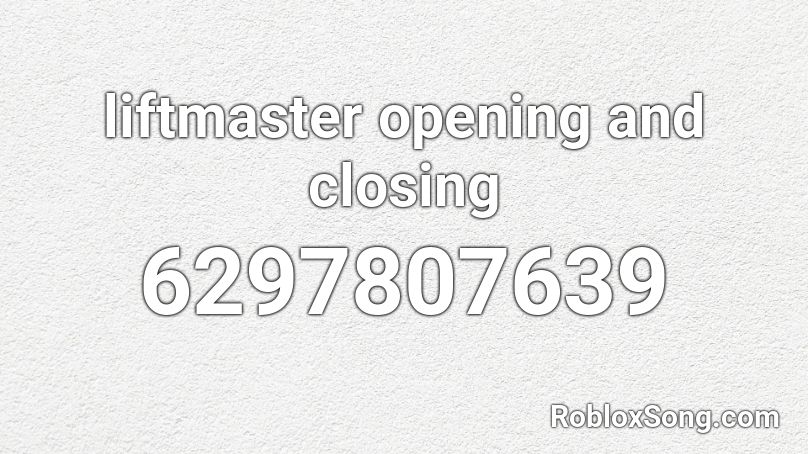 liftmaster opening and closing Roblox ID
