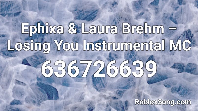 Ephixa & Laura Brehm – Losing You Instrumental MC Roblox ID