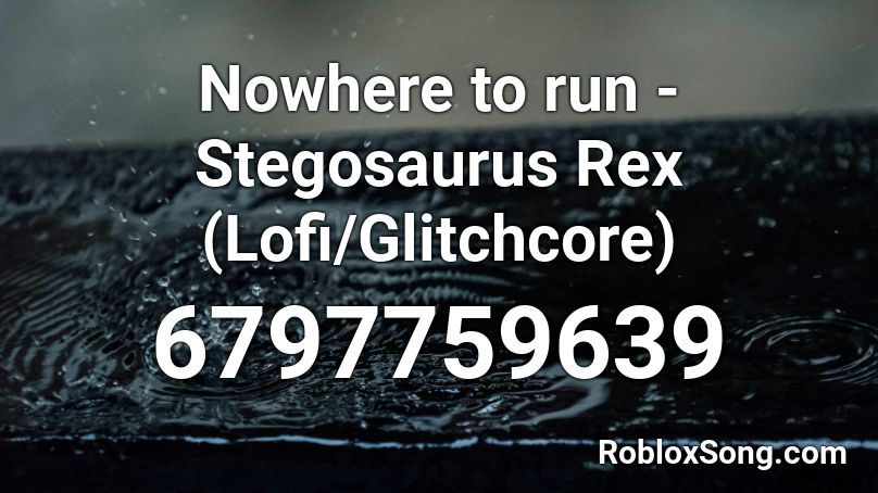 Nowhere to run - Stegosaurus Rex (Lofi/Glitchcore) Roblox ID