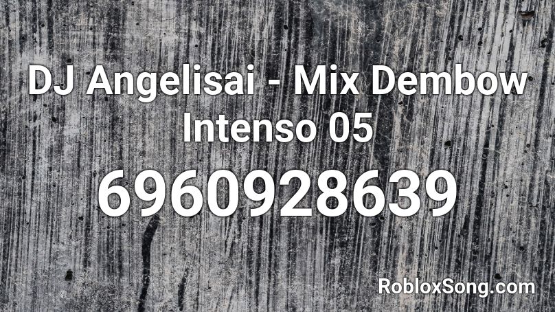 DJ Angelisai - Mix Dembow Intenso 05 Roblox ID