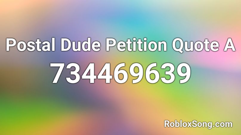 Postal Dude Petition Quote A Roblox ID