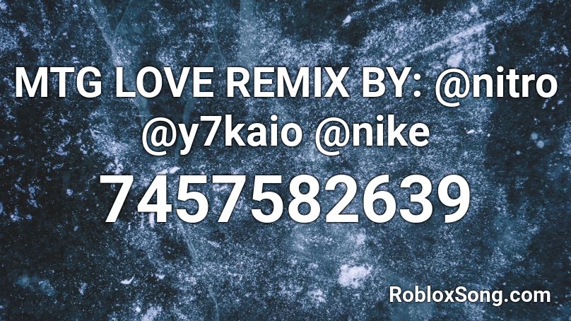 MTG LOVE REMIX BY: @nitro @y7kaio @nike Roblox ID