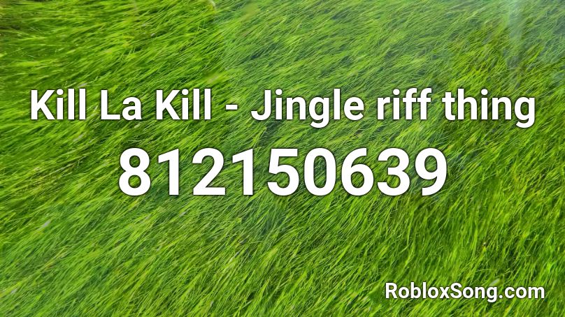 Kill La Kill - Jingle riff thing Roblox ID